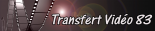 Transfert vidéo 83 audiovisuel (production, édition, réalisation)